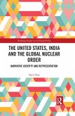 The United States, India and the Global Nuclear Order (eBook, ePUB)
