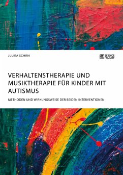 Verhaltenstherapie und Musiktherapie für Kinder mit Autismus. Methoden und Wirkungsweise der beiden Interventionen - Schira, Julika