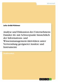 Analyse und Diskussion des Unternehmens Daimler AG mit Schwerpunkt hinsichtlich der Informations- und Wissensmanagement-Aktivitäten unter Verwendung geeigneter Ansätze und Instrumente - Gröbl-Püttmer, Julia