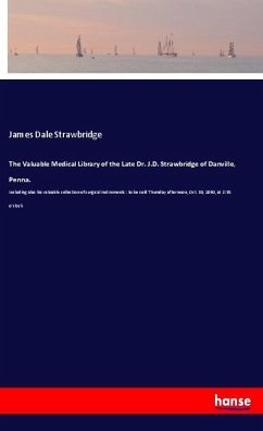 The Valuable Medical Library of the Late Dr. J.D. Strawbridge of Danville, Penna. - Strawbridge, James Dale