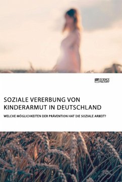Soziale Vererbung von Kinderarmut in Deutschland. Welche Möglichkeiten der Prävention hat die Soziale Arbeit? - Anonym