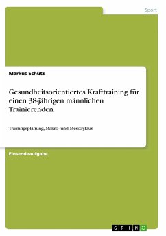 Gesundheitsorientiertes Krafttraining für einen 38-jährigen männlichen Trainierenden - Schütz, Markus