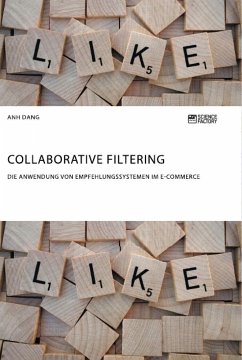 Collaborative Filtering. Die Anwendung von Empfehlungssystemen im E-Commerce - Dang, Anh