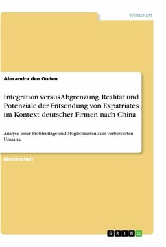 Integration versus Abgrenzung. Realität und Potenziale der Entsendung von Expatriates im Kontext deutscher Firmen nach China