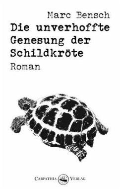 Die unverhoffte Genesung der Schildkröte - Bensch, Marc