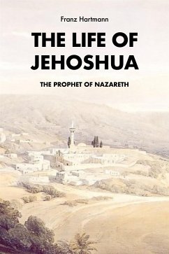 The Life of Jehoshua, the Prophet of Nazareth (eBook, ePUB) - Hartmann, Franz