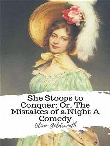 She Stoops to Conquer; Or, The Mistakes of a Night A Comedy (eBook, ePUB) - Goldsmith, Oliver