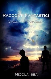 Racconti Fantastici - Viaggio in Paradiso (eBook, ePUB) - Ibba, Nicola