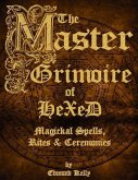 The Master Grimoire of Hexed, Magickal Spells, Rites & Ceremonies (eBook, ePUB)