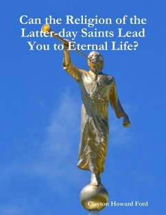 Can the Religion of the Latter-day Saints Lead You to Eternal Life? (eBook, ePUB) - Ford, Clayton Howard