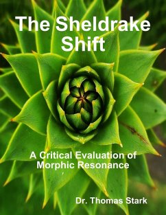 The Sheldrake Shift: A Critical Evaluation of Morphic Resonance (eBook, ePUB) - Stark, Thomas