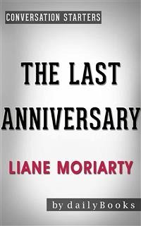 The Last Anniversary: A Novel by Liane Moriarty   Conversation Starters (eBook, ePUB) - dailyBooks