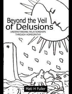 Beyond the Veil of Delusions, Understanding Relationships Through Homeopathy (eBook, ePUB) - Fuller, Mati H