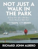Not Just a Walk In the Park: A Sixty-Five-Year-Old Man's Twelve-Hundred-Mile Trek from Tampa to the Bronx (eBook, ePUB)