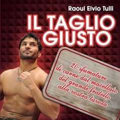 Il taglio giusto. 20 sfumature di carne dal macellaio del Grande Fratello alla vostra tavola (eBook, ePUB) - Elvio Tulli, Raoul