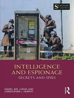 Intelligence and Espionage: Secrets and Spies (eBook, PDF) - Lomas, Daniel; Murphy, Christopher John