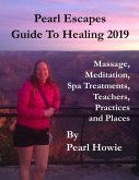 Pearl Escapes Guide to Healing 2019 - Massage, Meditation, Spa Treatments, Teachers, Practices and Places (eBook, ePUB)
