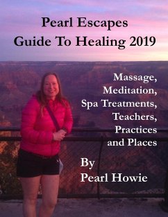Pearl Escapes Guide to Healing 2019 - Massage, Meditation, Spa Treatments, Teachers, Practices and Places (eBook, ePUB) - Howie, Pearl