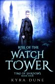 Rise Of The Watchtower (Time Of Shadows, #4) (eBook, ePUB)