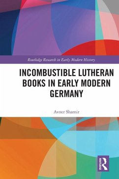 Incombustible Lutheran Books in Early Modern Germany (eBook, ePUB) - Shamir, Avner