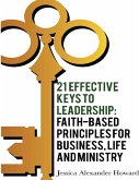 21 Effective Keys to Leadership: Faith-based Principles for Business, Life and Ministry (eBook, ePUB)