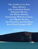 The Guide to La Paz, Baja, Mexico (the Cathedral Hotel, Balandra Beach, the Whale Sharks, Swimming With Sea Lions, the Pilgrim Pearls, the Pancakes and the Bus) from Pearl Escapes 2017 (eBook, ePUB)