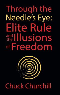Through the Needle's Eye: Elite Rule and the Illusions of Freedom - Churchill, Chuck