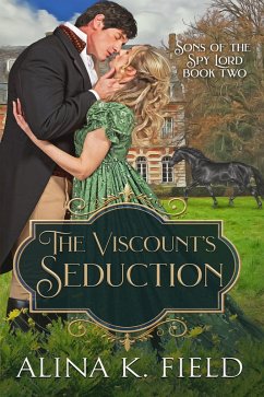 The Viscount's Seduction (Sons of the Spy Lord, #2) (eBook, ePUB) - Field, Alina K.