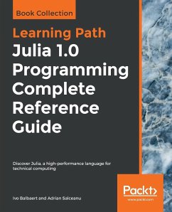 Julia 1.0 Programming Complete Reference Guide - Balbaert, Ivo; Salceanu, Adrian