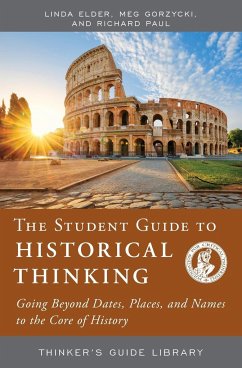 The Student Guide to Historical Thinking - Elder, Linda; Gorzycki, Meg; Paul, Richard