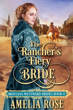 The Rancher's Fiery Bride (Montana Westward Brides, #0) (eBook, ePUB) - Rose, Amelia