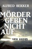 Vier Alfred Bekker Krimis - Mörder geben nicht auf (eBook, ePUB)