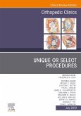 Unique or Select Procedures, An Issue of Orthopedic Clinics (eBook, ePUB)