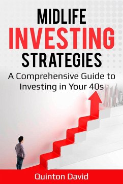 Midlife Investing Strategies: A Comprehensive Guide to Investing in Your 40s (eBook, ePUB) - David, Quinton