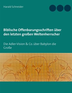 Biblische Offenbarungsschriften über den letzten großen Weltenherrscher (eBook, ePUB) - Schneider, Harald