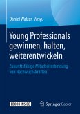 Young Professionals gewinnen, halten, weiterentwickeln, m. 1 Buch, m. 1 E-Book Young Professionals gewinnen, halten, weiterentwickeln, m. 1 Buch, m. 1 E-Book