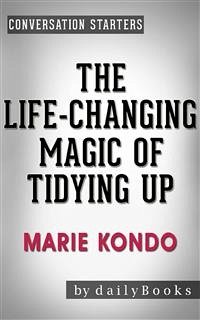 The Life-Changing Magic of Tidying Up: The Japanese Art of Decluttering and Organizing by Marie Kondō   Conversation Starters (eBook, ePUB) - dailyBooks