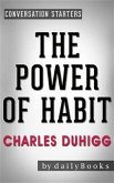 The Power of Habit: Why We Do What We Do in Life and Business by Charles Duhigg   Conversation Starters (eBook, ePUB)
