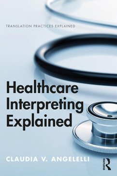 Healthcare Interpreting Explained (eBook, ePUB) - Angelelli, Claudia V.