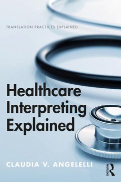 Healthcare Interpreting Explained (eBook, PDF) - Angelelli, Claudia