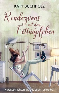 Rendezvous mit dem Fettnäpfchen (eBook, ePUB) - Buchholz, Katy