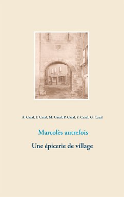 Marcolès autrefois. Une épicerie de village (eBook, ePUB) - Cazal, Albert; Cazal, Mathilde; Cazal, Françoise; Cazal, Pierre; Cazal, Yvonne; Cazal, Germaine