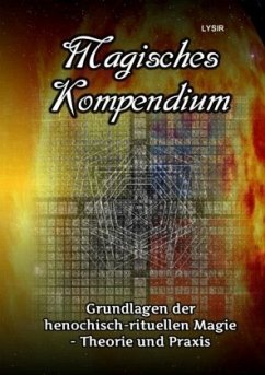 Magisches Kompendium - Grundlagen der henochisch-rituellen Magie - Theorie und Praxis - LYSIR, Frater