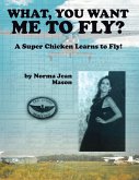 What, You Want Me to Fly? (eBook, ePUB)