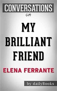My Brilliant Friend: Neapolitan Novels, Book One by Elena Ferrante   Conversation Starters (eBook, ePUB) - dailyBooks