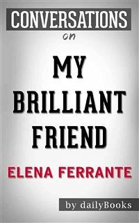 Cover My Brilliant Friend: Neapolitan Novels, Book One by Elena Ferrante   Conversation Starters (eBook, ePUB)