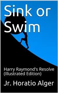 Sink or Swim; or, Harry Raymond's Resolve (eBook, PDF) - Horatio Alger, Jr.