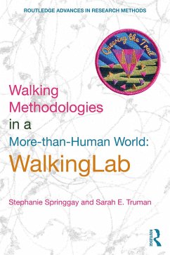 Walking Methodologies in a More-than-human World - Springgay, Stephanie (University of Toronto, Canada); Truman, Sarah E. (University of Melbourne, Australia)