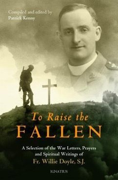 To Raise the Fallen: A Selection of the War Letters, Prayers, and Spiritual Writings of Fr. Willie Doyle - Kenny, Patrick