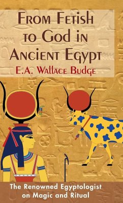 From Fetish to God in Ancient Egypt - Budge, E. A. Wallis